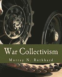 Murray N. Rothbard - War Collectivism (Large Print Edition): Power, Business, and the Intellectual Class in World War I, Häftad