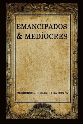 Cleberson Eduardo Da Costa - emancipados & mediocres, Häftad. Tillgänglighet: Lägg i varukorg