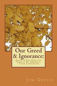 Jim Green - Our Greed & Ignorance: Poses A Far Greater Threat To America, Than Terrorism, Häftad. Tillgänglighet: Lägg i varukorg