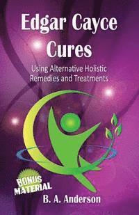 B. A. Anderson - Edgar Cayce Cures - Using Alternative Holistic Remedies and Treatments, Häftad. Tillgänglighet: Lägg i varukorg