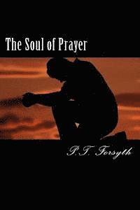 P. T. Forsyth - The Soul of Prayer, Häftad. Tillgänglighet: Lägg i varukorg