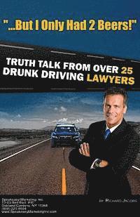 Richard Jacobs - "But I Only Had 2 Beers!": Truth Talk from over 25 DUI Lawyers, Häftad. Tillgänglighet: Lägg i varukorg