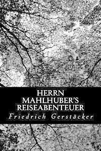 Friedrich Gerstacker - Herrn Mahlhuber's Reiseabenteuer, Häftad. Tillgänglighet: Lägg i varukorg