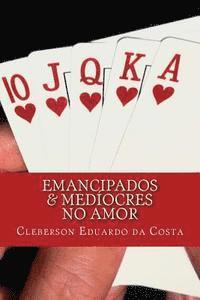Cleberson Eduardo Da Costa - emancipados & mediocres no amor, Häftad. Tillgänglighet: Lägg i varukorg