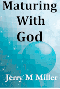 Jerry M. Miller, Klaus Sander - Maturing with God, Häftad