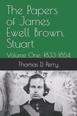Thomas D. Perry - The Papers of James Ewell Brown. Stuart: Volume One: 1833-1854, Häftad. Tillgänglighet: Lägg i varukorg