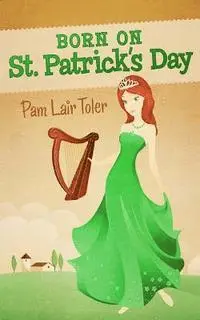 Pam Lair Toler - Born on St. Patrick's Day, Häftad. Tillgänglighet: Lägg i varukorg