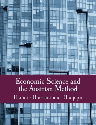 Hans-Hermann Hoppe - Economic Science and the Austrian Method, Häftad. Tillgänglighet: Lägg i varukorg