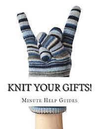 Minute Help Guides - Knit Your Gifts!: Learn How to Knit with Over a Dozen Gift Worthy Patterns, Häftad