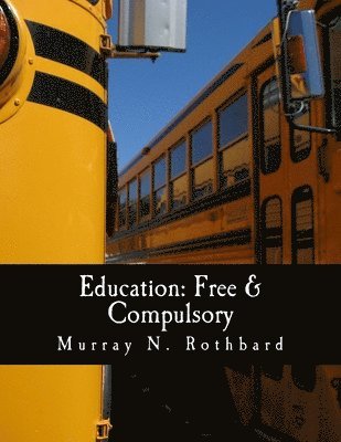 Murray N. Rothbard - Education: Free & Compulsory (Large Print Edition), Häftad