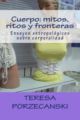 Teresa Porzecanski - Cuerpo: mitos, ritos y fronteras: Ensayos antropológicos sobre corporalidad, Häftad