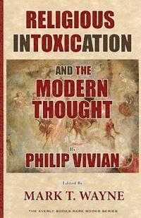 Mark T. Wayne - Religious Intoxication and The Modern Thought, Häftad
