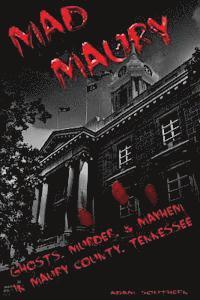 Adam Southern - Mad Maury: Ghosts, Murder, and Mayhem in Maury County, Häftad. Tillgänglighet: Lägg i varukorg