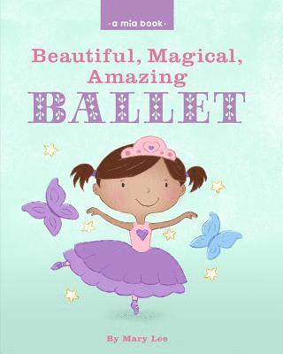 Mary Lee - Beautiful, Magical, Amazing BALLET (A Mia Book), Häftad