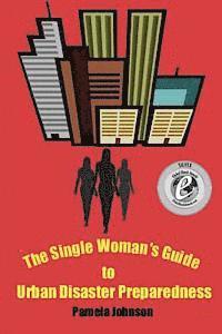 Pamela Johnson - The Single Woman's Guide to Urban Disaster Preparedness: How to keep your dignity and maintain your comfort amid the chaos, Häftad. Tillgänglighet: Lägg i varukorg