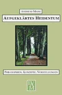 Andreas Mang - Aufgeklärtes Heidentum: Philosophien, Konzepte, Vorstellungen, Häftad