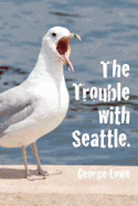 George Lowe - Trouble with Seattle, Häftad. Tillgänglighet: Lägg i varukorg