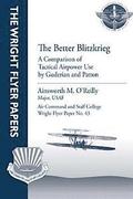 The Better Blitzkrieg: A Comparison of Tactical Airpower Use by Guderian and Patton: Wright Flyer Paper No. 43
