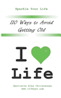 Henriette Eiby Christensen, Vern Reo - 110 Ways to Avoid Getting Old: I Love Life, Häftad