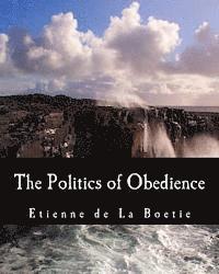 The Politics of Obedience (Large Print Edition): The Discourse of Voluntary Servitude