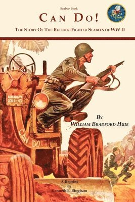 William Bradford Huie - Seabee Book, Can Do: The Story of the Seabees during WW II covering all theaters of the war., Häftad. Tillgänglighet: Lägg i varukorg