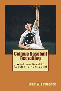 John W. Lawrence - College Baseball Recruiting: What You Need to Reach the Next Level, Häftad