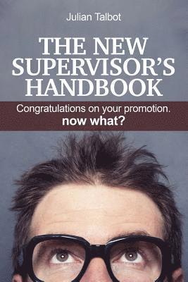 Julian Talbot - The New Supervisor's Handbook: Congratulations on your promotion. Now what?, Häftad