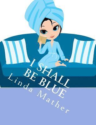 Linda Mather - I Shall Be Blue: A Self Help Book for Depression, Häftad