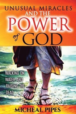 Micheal Pipes - Unusual Miracles and the Power of God, Häftad. Tillgänglighet: Lägg i varukorg