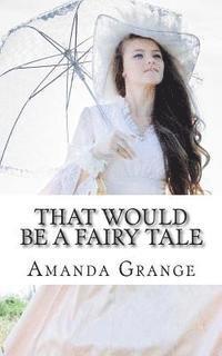 Amanda Grange - That Would Be A Fairy Tale, Häftad. Tillgänglighet: Lägg i varukorg