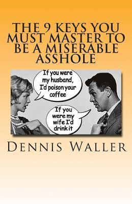 Dennis Waller - The 9 keys You Must Master to be a Miserable Asshole, Häftad