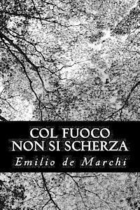 Emilio De Marchi - Col fuoco non si scherza, Häftad