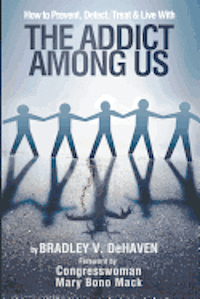 Bradley V. Dehaven, Robin Martin - How to Prevent, Detect, Treat and Live with The Addict Among Us, Häftad