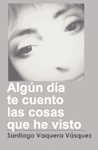 Santiago Vaquera Vasquez - Algún día te cuento las cosas que he visto, Häftad