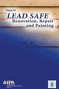 U. S. Department of H Urban Development, U. S. Environmental Protection Agency - Steps to Lead Safe Renovation, Repair and Painting, Häftad