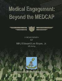 School Of Advanced Military Studies, Jr. Us Army Edward Lee Bryan - Medical Engagement: Beyond the MEDCAP, Häftad