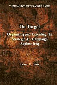 Richard G. Davis - On Target: Organizing and Executing the Strategic Air Campaign Against Iraq, Häftad. Tillgänglighet: Lägg i varukorg