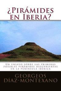 ¿Pirámides en Iberia?: Un ensayo sobre las primeras posibles pirámides descubiertas en la península ibérica