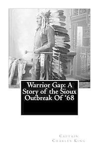 Captain Charles King - Warrior Gap: A Story of the Sioux Outbreak Of '68, Häftad