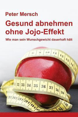 Peter Mersch - Gesund abnehmen ohne Jojo-Effekt: Wie man sein Wunschgewicht dauerhaft hält, Häftad. Tillgänglighet: Lägg i varukorg