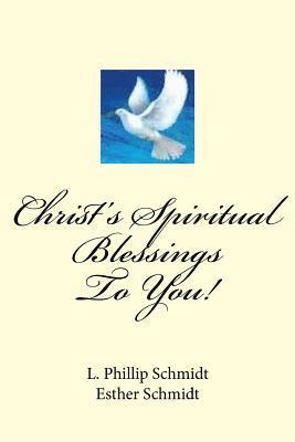 Esther Schmidt, L. Phillip Schmidt - Christ's Spiritual Blessings to You!, Häftad. Tillgänglighet: Lägg i varukorg