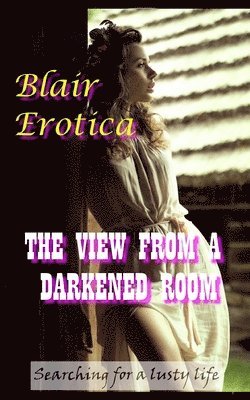Blair Erotica - View From a Darkened Room, Häftad. Tillgänglighet: Tillfälligt slut