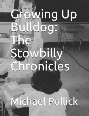 Michael Pollick - Growing Up Bulldog: The Stowbilly Chronicles, Häftad. Tillgänglighet: Lägg i varukorg