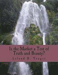 Is the Market a Test of Truth and Beauty? (Large Print Edition): Essays in Political Economy