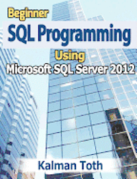 Kalman Toth - Beginner SQL Programming Using Microsoft SQL Server 2012, Häftad. Tillgänglighet: Lägg i varukorg