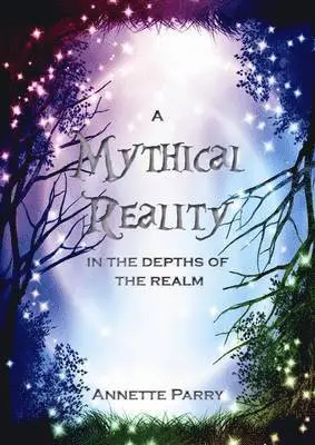 Annette Parry - Mythical Reality, Häftad. Tillgänglighet: Lägg i varukorg