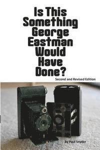 Paul Snyder - Is This Something George Eastman Would have Done?: The Decline and Fall of Eastman Kodak Company, Häftad. Tillgänglighet: Lägg i varukorg
