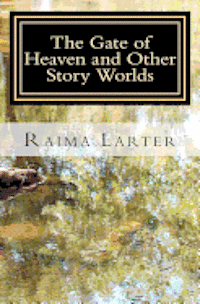 Raima Larter - The Gate of Heaven and Other Story Worlds, Häftad
