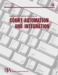 Office of Justice Programs, Bureau of Justice Assistance - Report of the National Task Force on Court Automation and Integration, Häftad