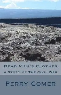 Perry Comer - Dead Man's Clothes: A Story of The Civil War, Häftad. Tillgänglighet: Lägg i varukorg